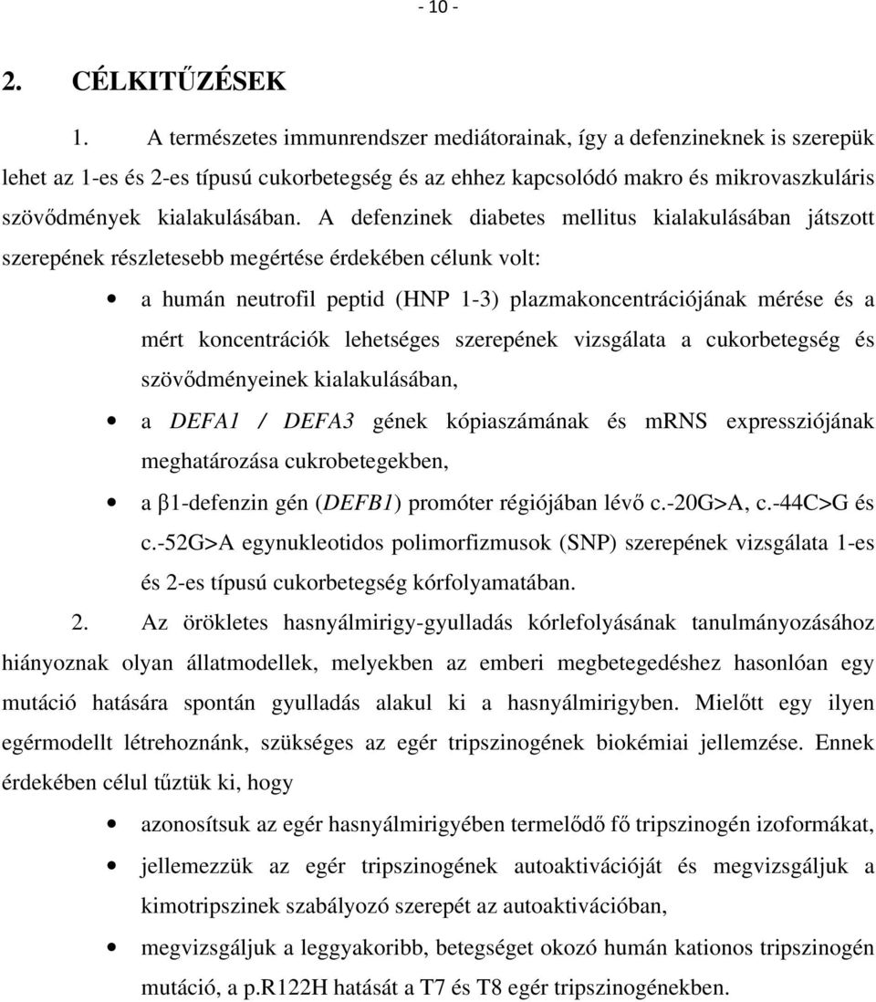 A defenzinek diabetes mellitus kialakulásában játszott szerepének részletesebb megértése érdekében célunk volt: a humán neutrofil peptid (HNP 1-3) plazmakoncentrációjának mérése és a mért