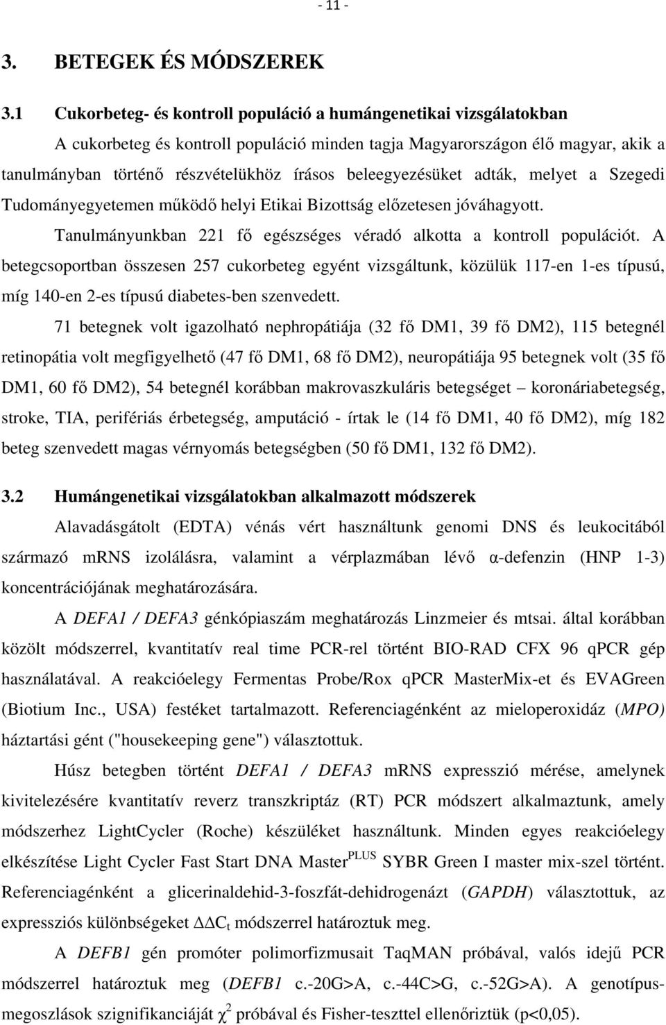 beleegyezésüket adták, melyet a Szegedi Tudományegyetemen működő helyi Etikai Bizottság előzetesen jóváhagyott. Tanulmányunkban 221 fő egészséges véradó alkotta a kontroll populációt.