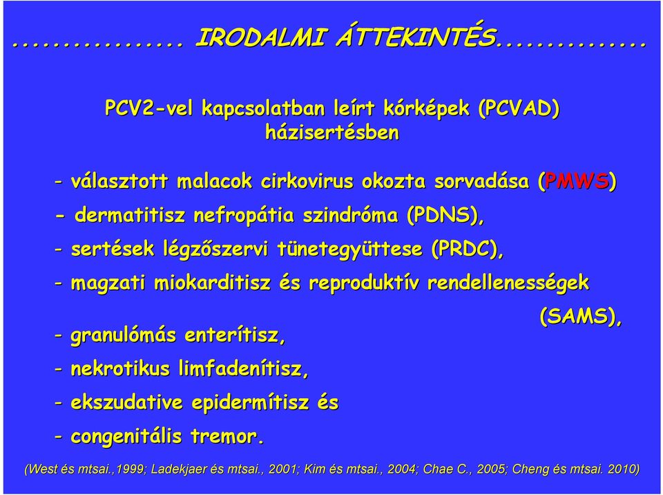 dermatitisz nefropátia szindróma (PDNS), - sertések sek légzl gzőszervi tünetegyt netegyüttesettese (PRDC), - magzati miokarditisz és s