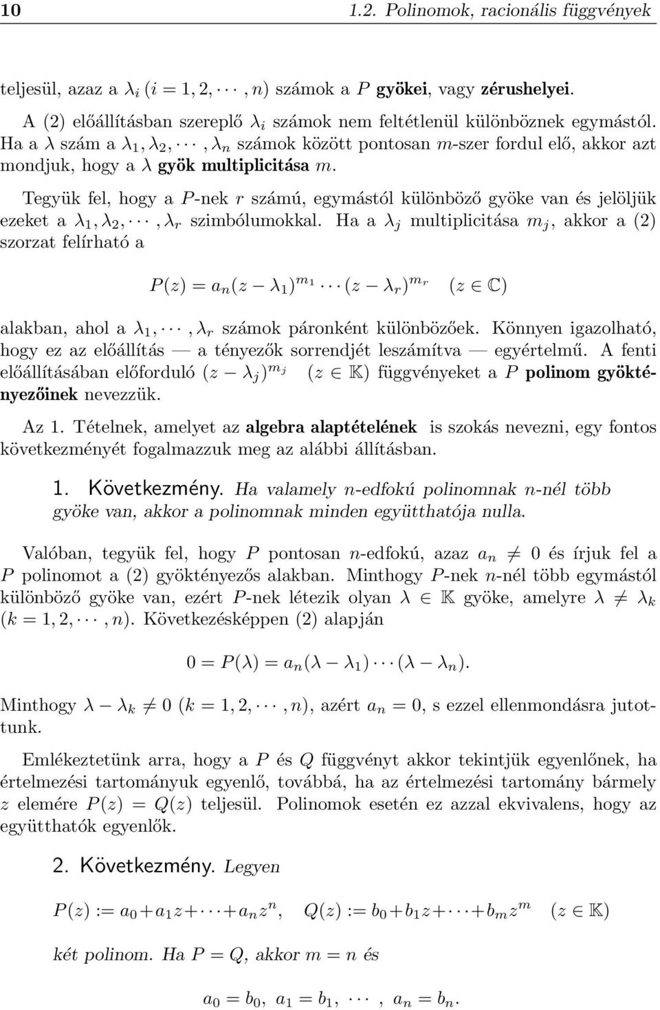 Tegyük fel, hogy a P -nek r számú, egymástól különböző gyöke van és jelöljük ezeket a λ 1, λ 2,, λ r szimbólumokkal.