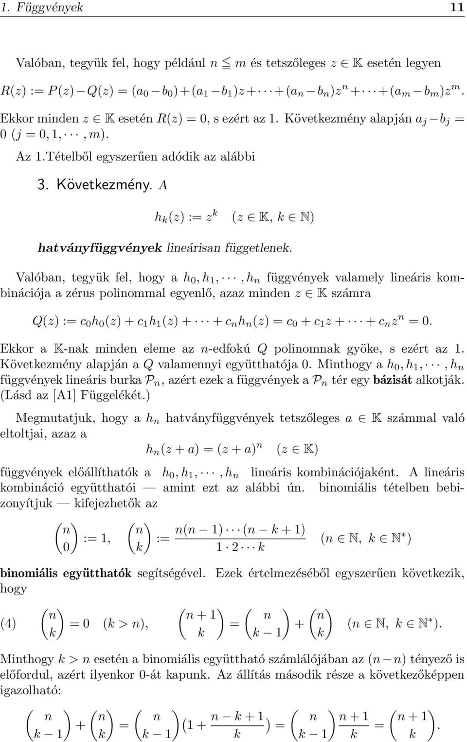 Valóban, tegyük fel, hogy a h 0, h 1,, h n függvények valamely lineáris kombinációja a zérus polinommal egyenlő, azaz minden z K számra Q(z) := c 0 h 0 (z) + c 1 h 1 (z) + + c n h n (z) = c 0 + c 1 z