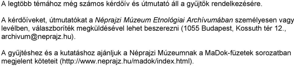 válaszboríték megküldésével lehet beszerezni (1055 Budapest, Kossuth tér 12., archivum@neprajz.hu).