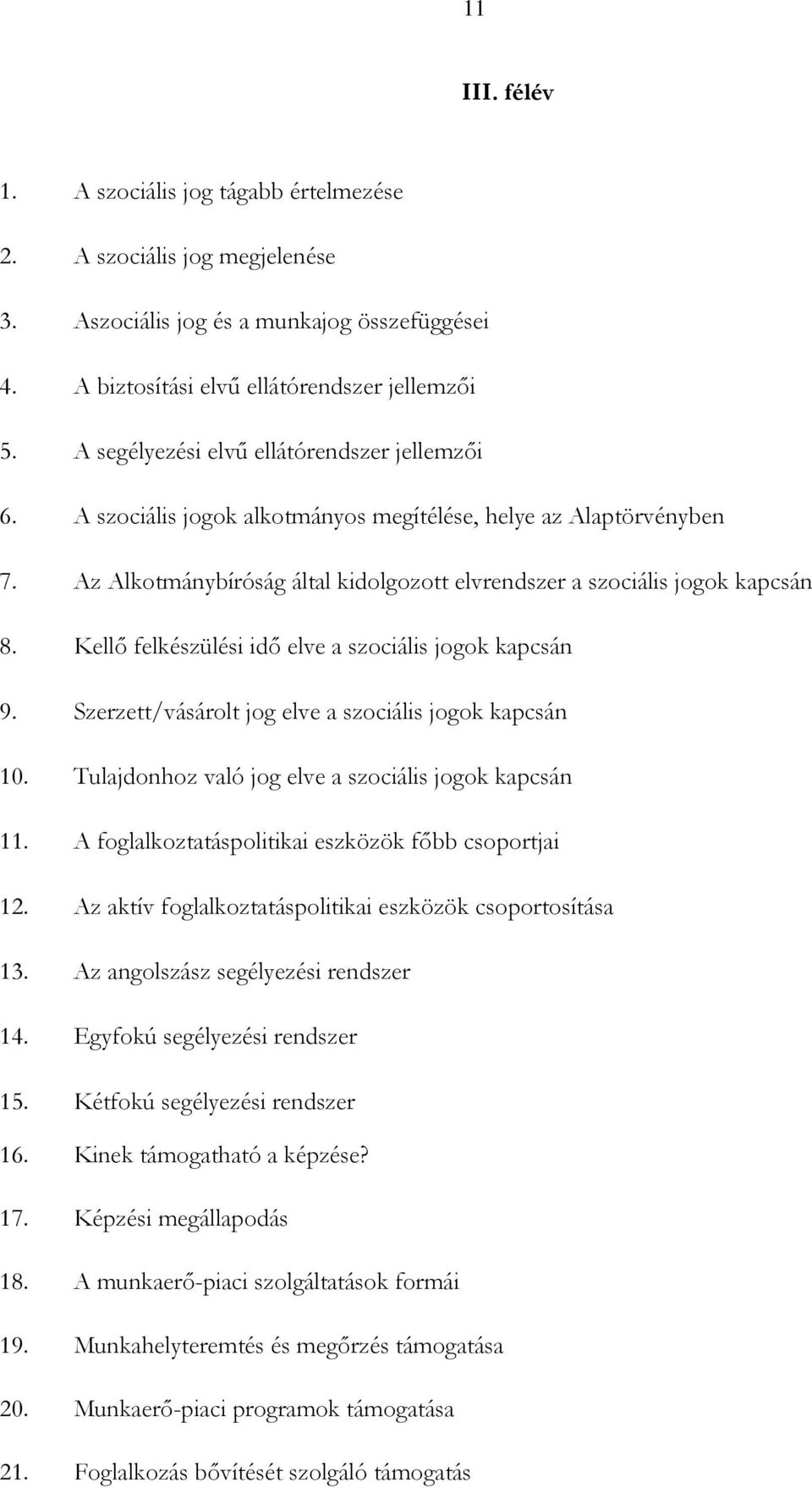 Kellő felkészülési idő elve a szociális jogok kapcsán 9. Szerzett/vásárolt jog elve a szociális jogok kapcsán 10. Tulajdonhoz való jog elve a szociális jogok kapcsán 11.