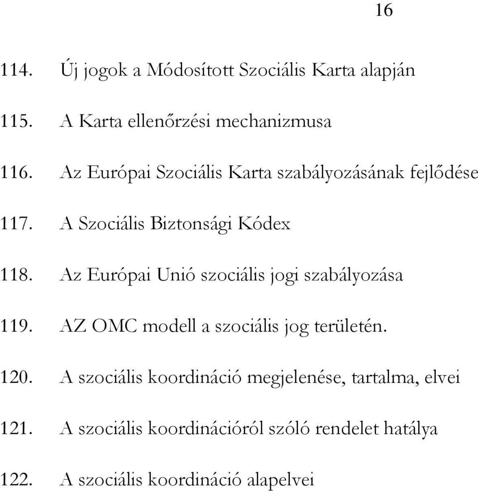 Az Európai Unió szociális jogi szabályozása 119. AZ OMC modell a szociális jog területén. 120.