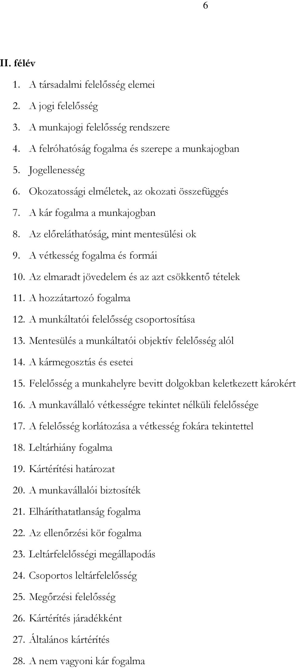 Az elmaradt jövedelem és az azt csökkentő tételek 11. A hozzátartozó fogalma 12. A munkáltatói felelősség csoportosítása 13. Mentesülés a munkáltatói objektív felelősség alól 14.