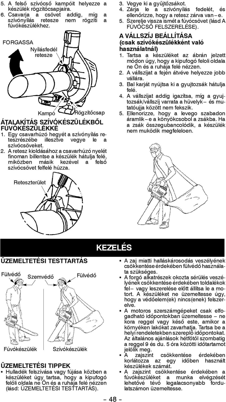 A retesz kioldásához a csavarhúzó nyelét finoman billentse a készülék hátulja felé, miközben másik kezével a felső szívócsövet felfelé húzza. 3. Vegye ki a gyűjtőzsákot. 4.