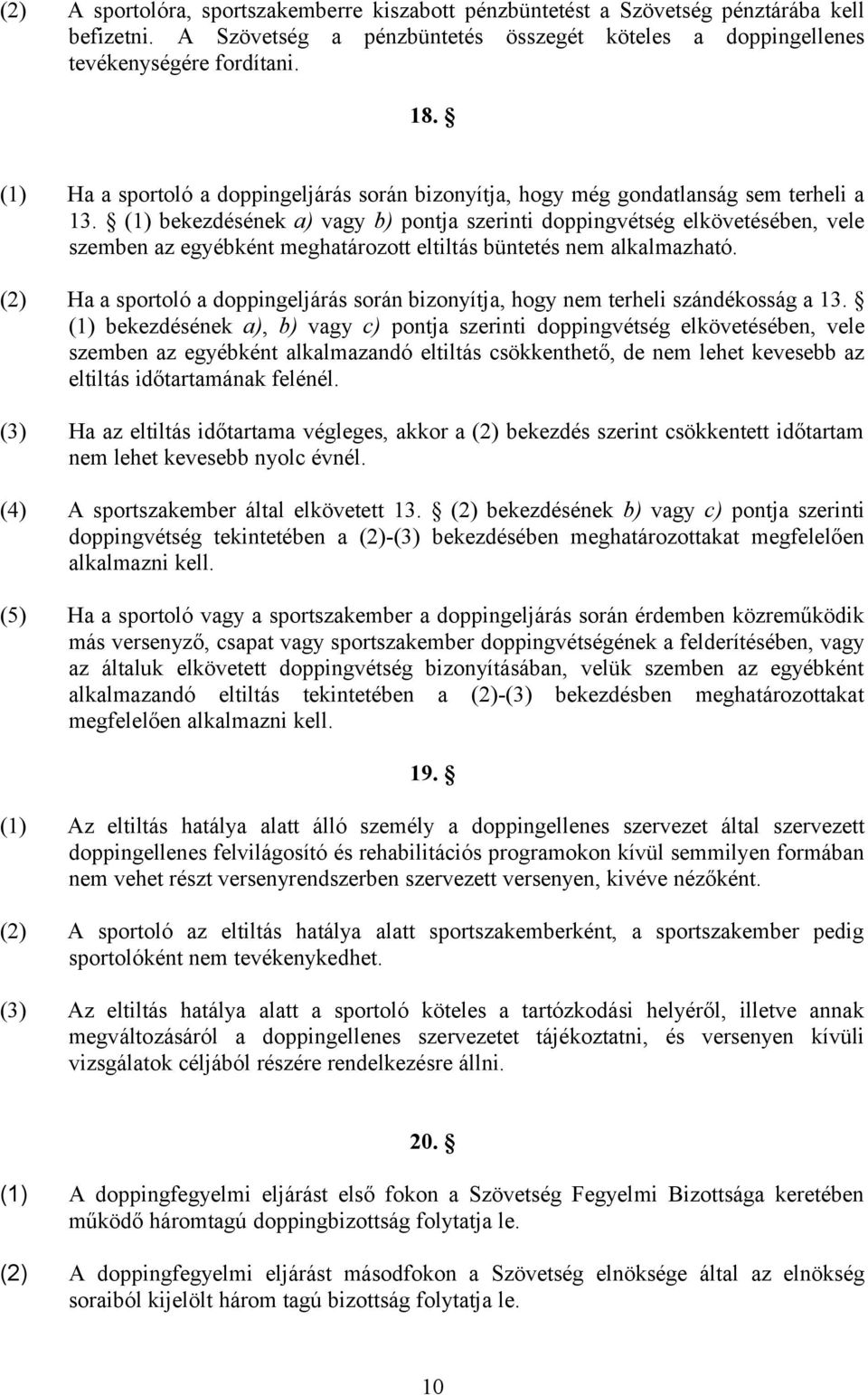 (1) bekezdésének a) vagy b) pontja szerinti doppingvétség elkövetésében, vele szemben az egyébként meghatározott eltiltás büntetés nem alkalmazható.