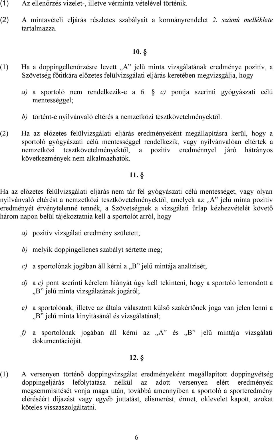 6. c) pontja szerinti gyógyászati célú mentességgel; b) történt-e nyilvánvaló eltérés a nemzetközi tesztkövetelményektől.