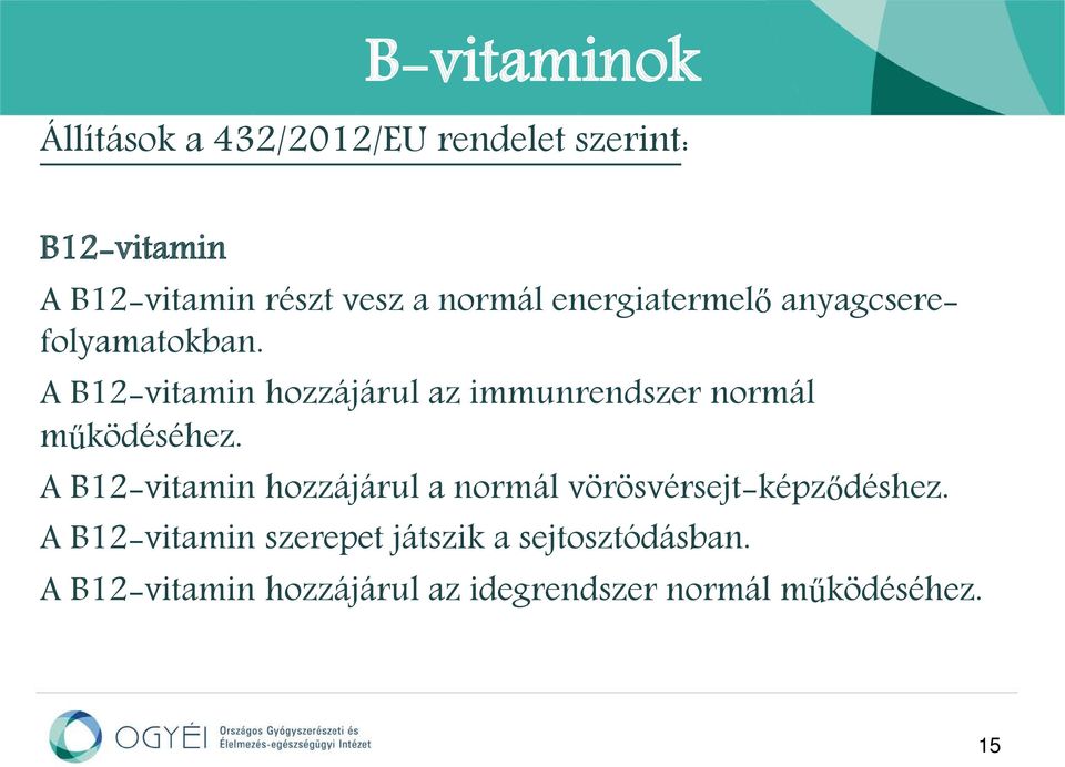 A B12-vitamin hozzájárul az immunrendszer normál működéséhez.