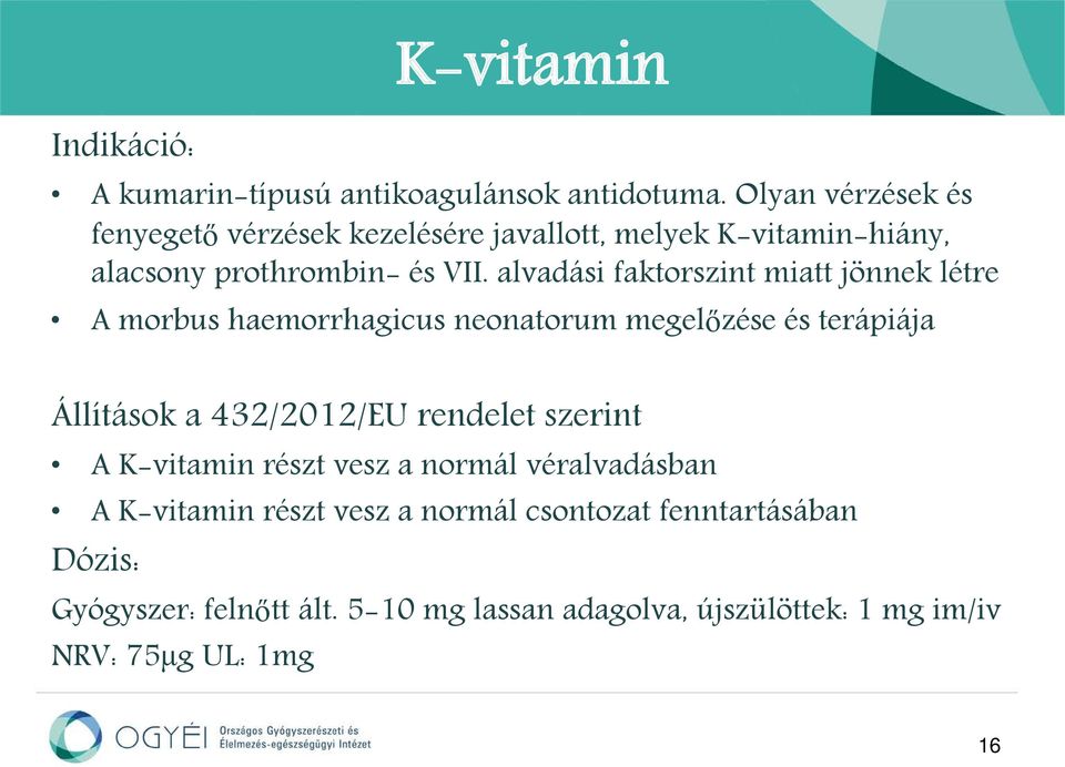 alvadási faktorszint miatt jönnek létre A morbus haemorrhagicus neonatorum megelőzése és terápiája Állítások a 432/2012/EU