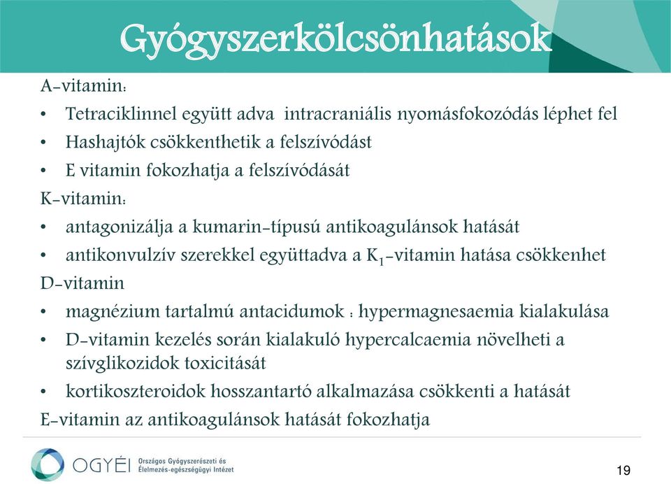 hatása csökkenhet D-vitamin magnézium tartalmú antacidumok : hypermagnesaemia kialakulása D-vitamin kezelés során kialakuló hypercalcaemia