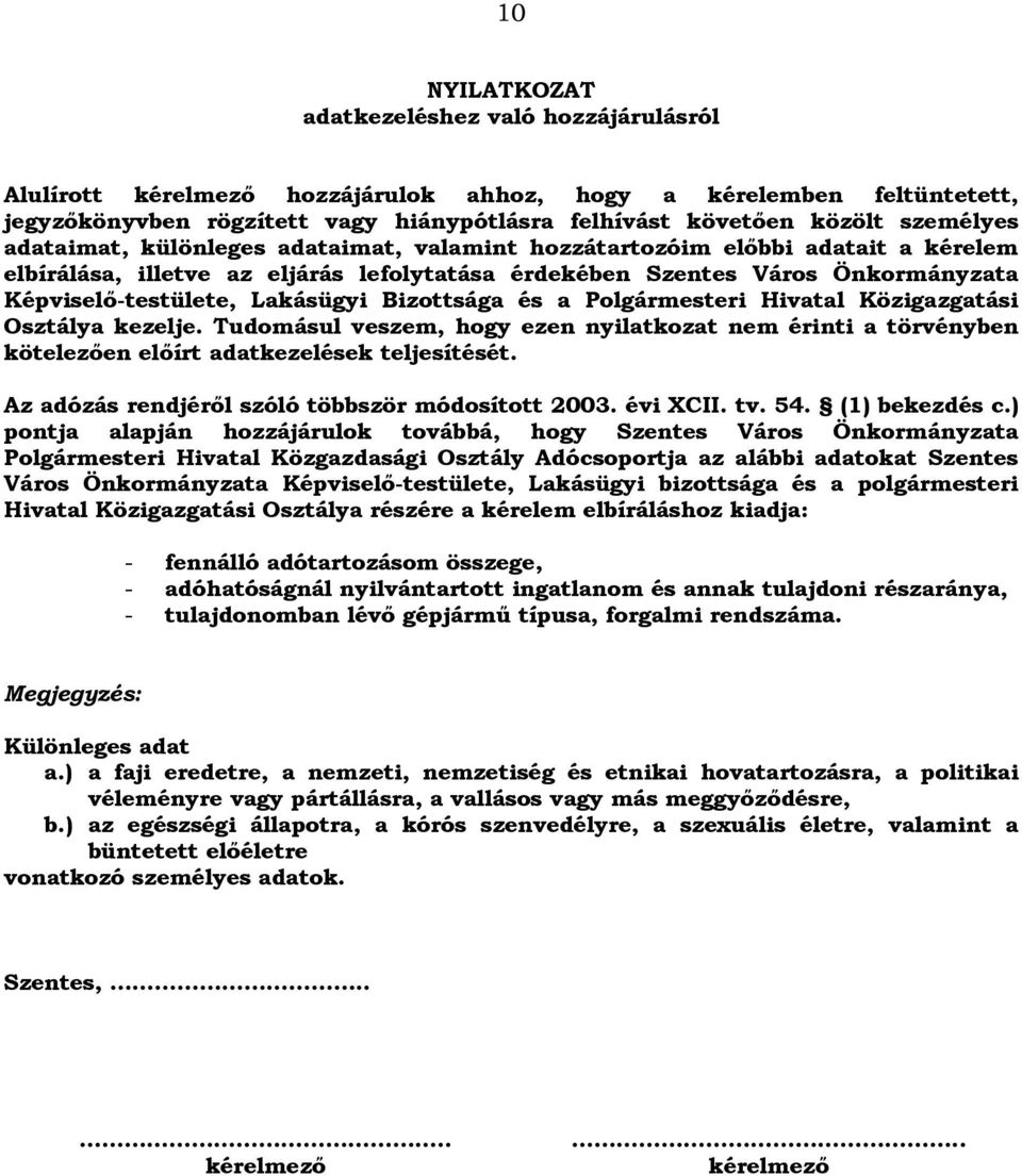 Bizottsága és a Polgármesteri Hivatal Közigazgatási Osztálya kezelje. Tudomásul veszem, hogy ezen nyilatkozat nem érinti a törvényben kötelezően előírt adatkezelések teljesítését.