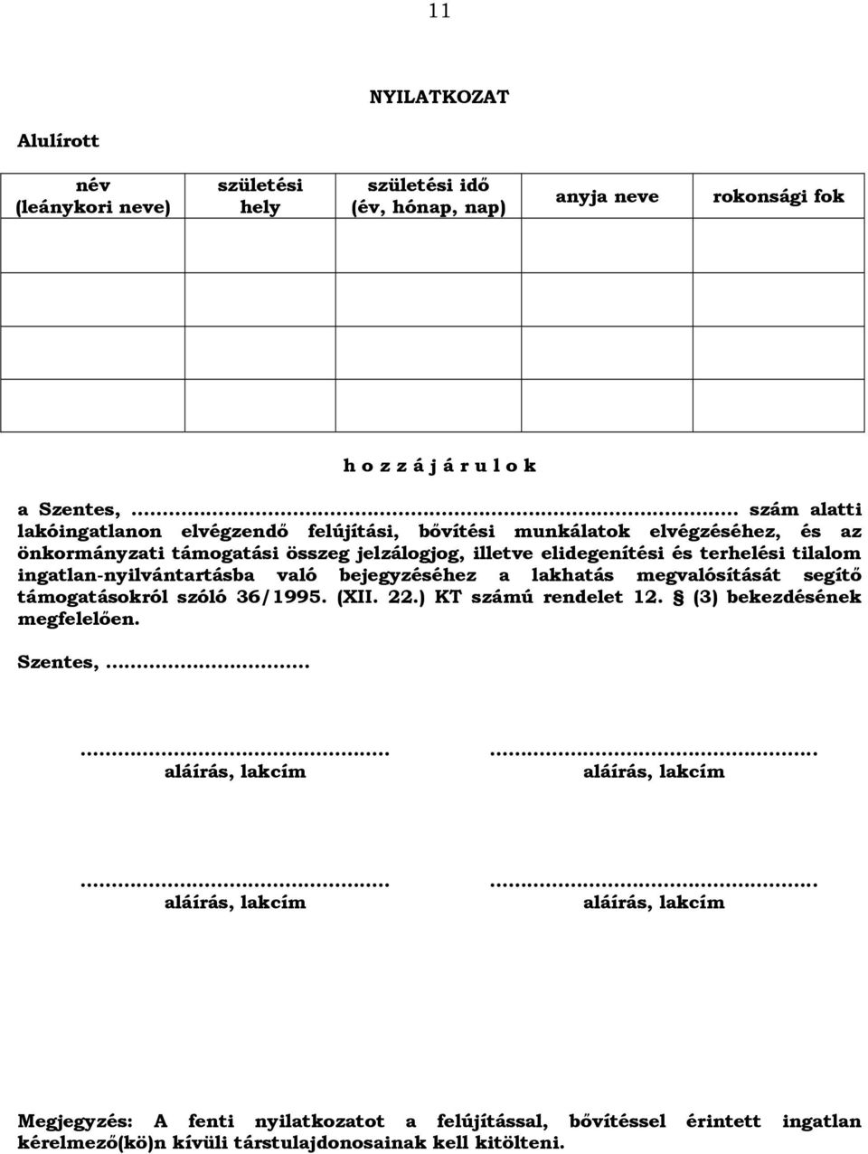 tilalom ingatlan-nyilvántartásba való bejegyzéséhez a lakhatás megvalósítását segítő támogatásokról szóló 36/1995. (XII. 22.) KT számú rendelet 12. (3) bekezdésének megfelelően.