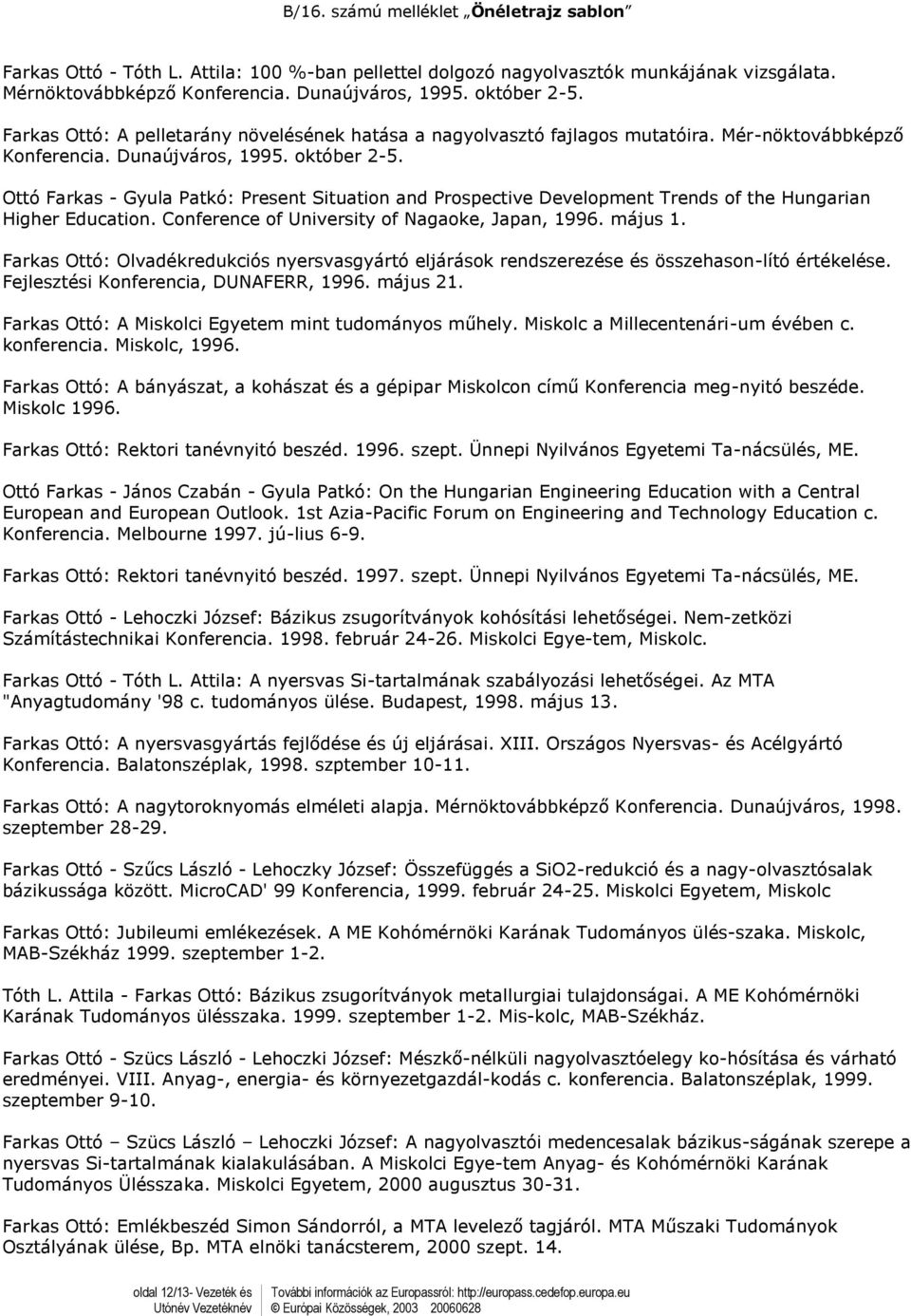 Ott Farkas - Gyula Patk: Present Situation and Prospective Development Trends of the Hungarian Higher Education. Conference of University of Nagaoke, Japan, 1996. május 1.