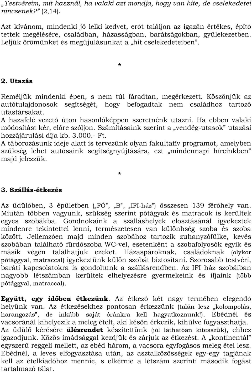 Leljük örömünket és megújulásunkat a hit cselekedeteiben. 2. Utazás * Reméljük mindenki épen, s nem túl fáradtan, megérkezett.