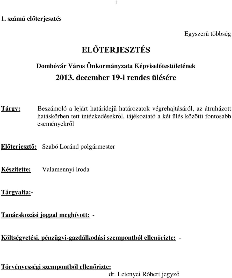 intézkedésekről, tájékoztató a két ülés közötti fontosabb eseményekről Előterjesztő: Szabó Loránd polgármester Készítette: Valamennyi