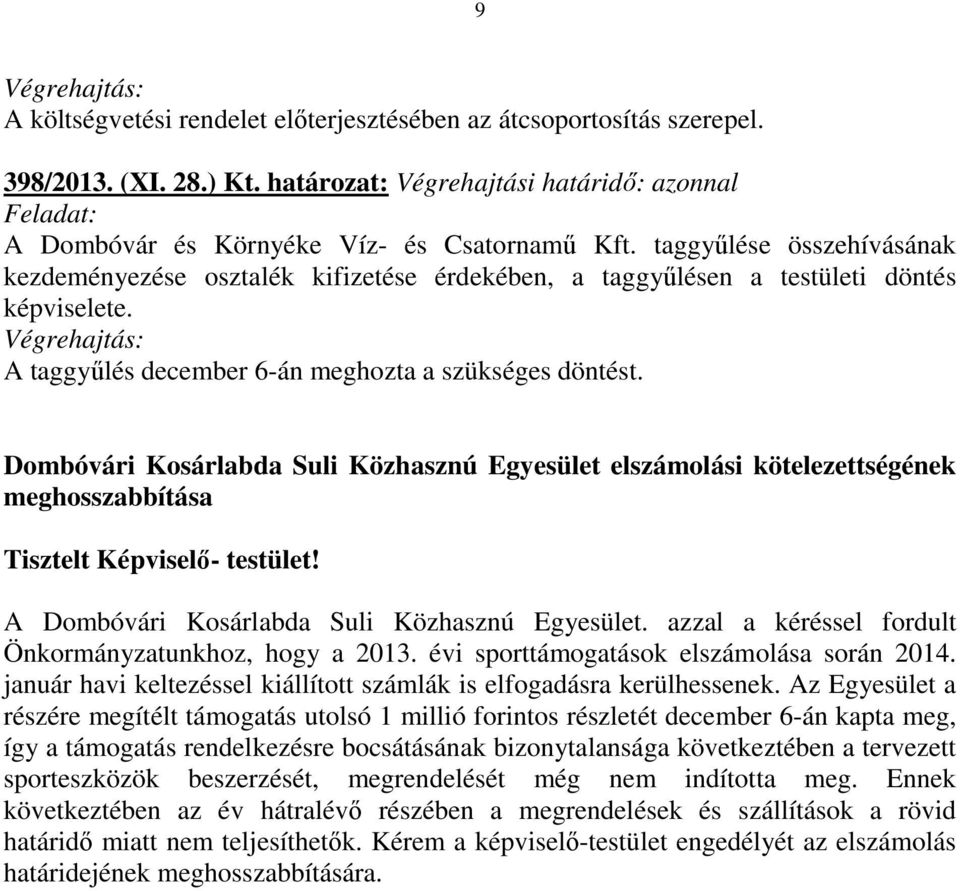 Dombóvári Kosárlabda Suli Közhasznú Egyesület elszámolási kötelezettségének meghosszabbítása Tisztelt Képviselő- testület! A Dombóvári Kosárlabda Suli Közhasznú Egyesület.