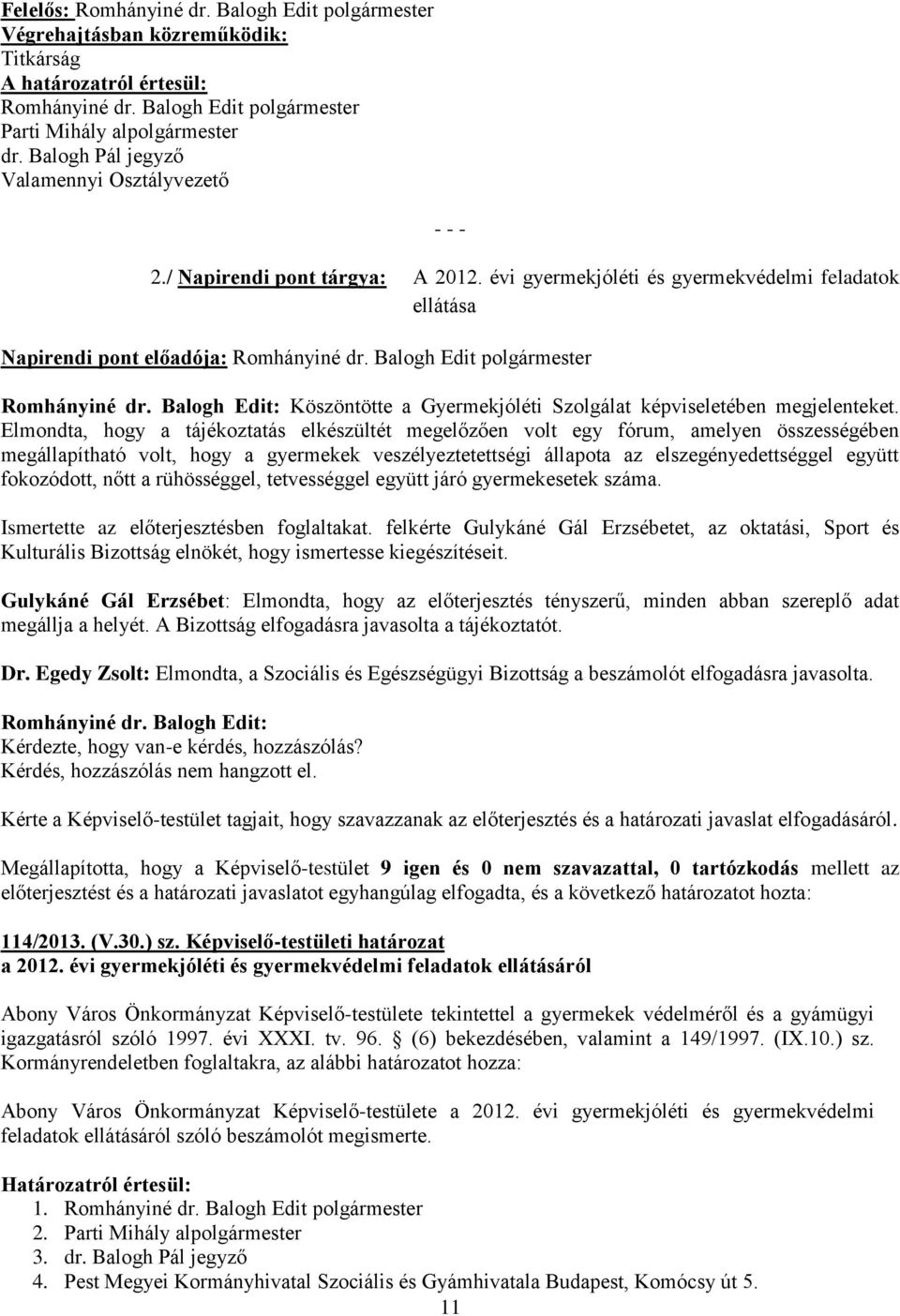 Pest Megyei Kormányhivatal Szociális és Gyámhivatala Budapest, Komócsy út 5. 11 2./ Napirendi pont tárgya: A 2012.