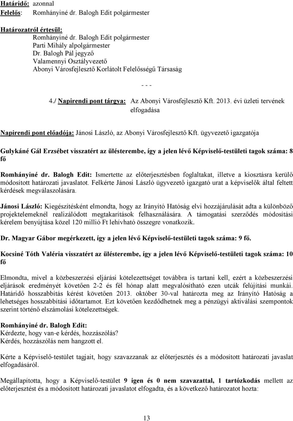 évi üzleti tervének elfogadása Napirendi pont előadója: Jánosi László, az Abonyi Városfejlesztő Kft.