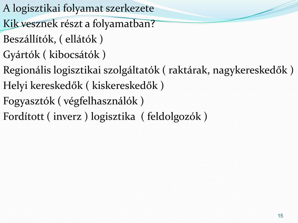 szolgáltatók ( raktárak, nagykereskedők ) Helyi kereskedők (
