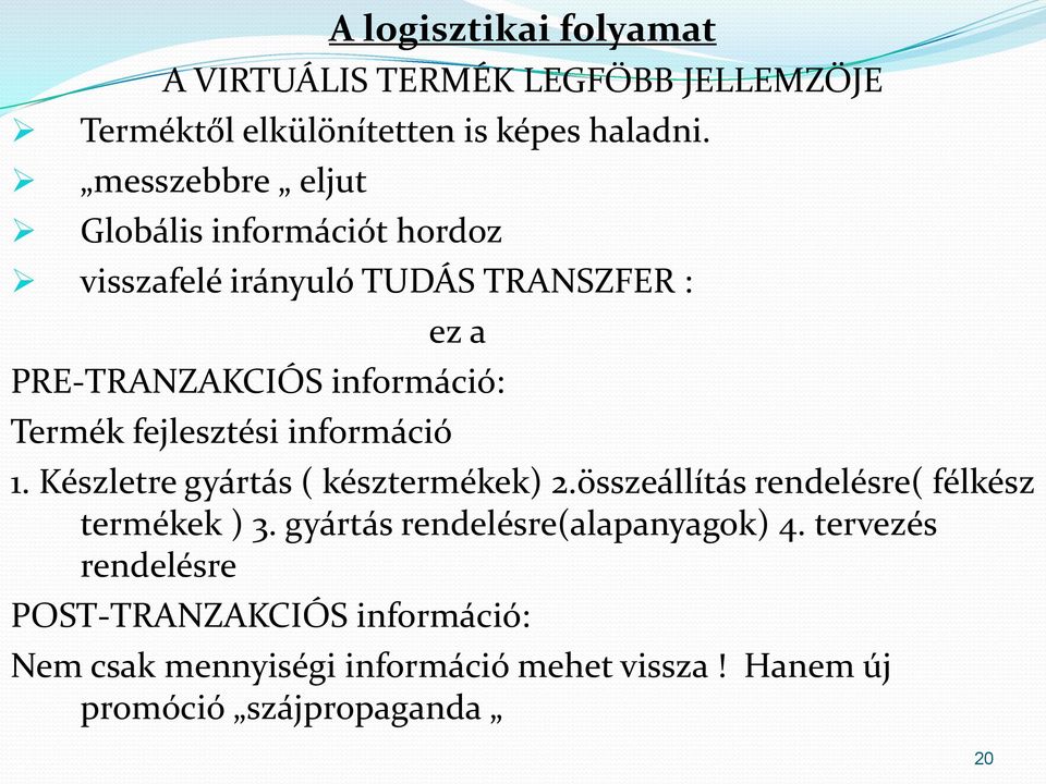 fejlesztési információ 1. Készletre gyártás ( késztermékek) 2.összeállítás rendelésre( félkész termékek ) 3.