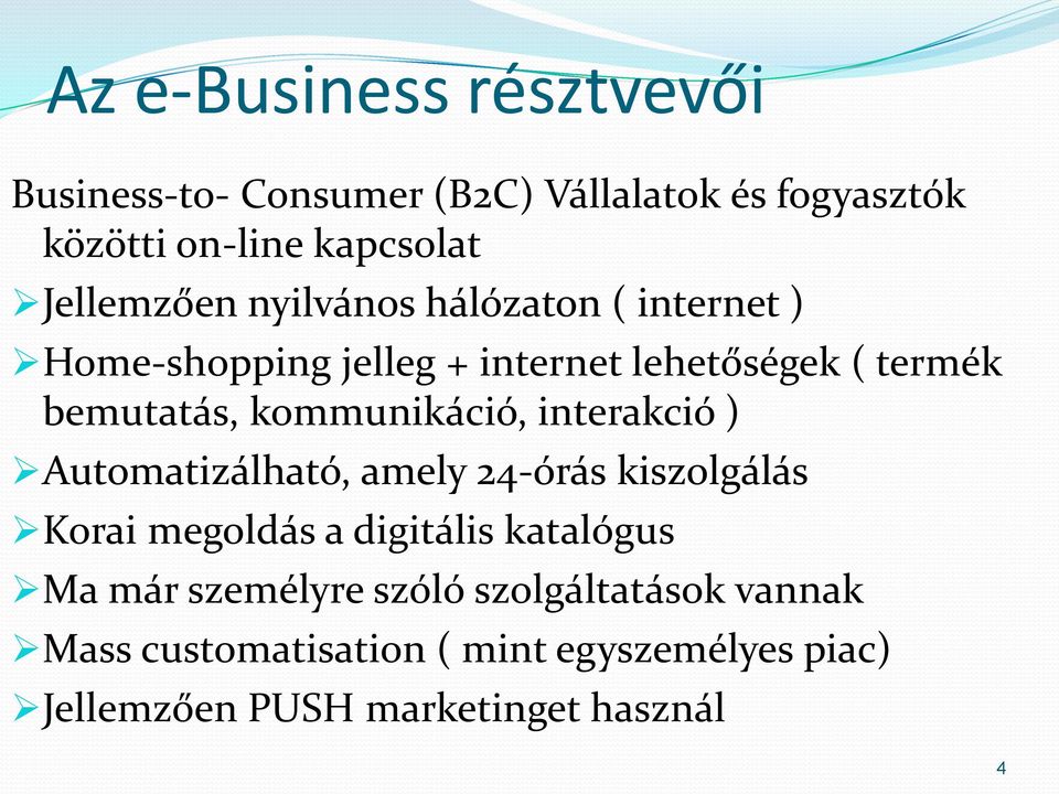 kommunikáció, interakció ) Automatizálható, amely 24-órás kiszolgálás Korai megoldás a digitális katalógus Ma