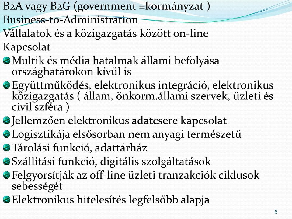 állami szervek, üzleti és civil szféra ) Jellemzően elektronikus adatcsere kapcsolat Logisztikája elsősorban nem anyagi természetű Tárolási