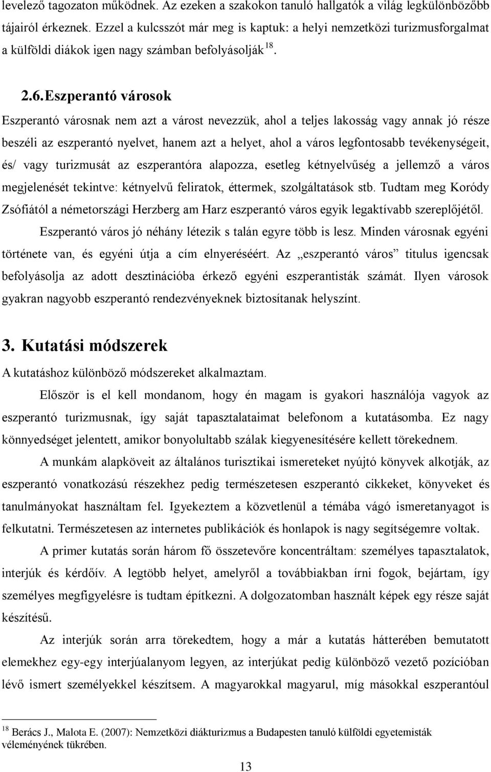 Eszperantó városok Eszperantó városnak nem azt a várost nevezzük, ahol a teljes lakosság vagy annak jó része beszéli az eszperantó nyelvet, hanem azt a helyet, ahol a város legfontosabb