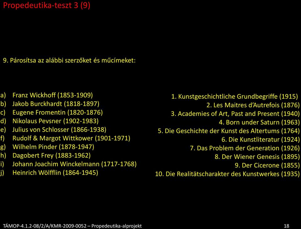 (1866-1938) f) Rudolf & Margot Wittkower (1901-1971) g) Wilhelm Pinder (1878-1947) h) Dagobert Frey (1883-1962) i) Johann Joachim Winckelmann (1717-1768) j) Heinrich Wölfflin (1864-1945) 1.