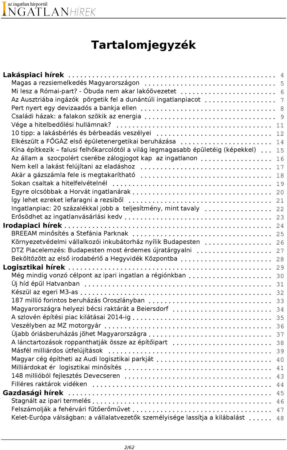 .. 12 Elkészült a FŐGÁZ első épületenergetikai beruházása... 14 Kína építkezik falusi felhőkarcolótól a világ legmagasabb épületéig (képekkel).