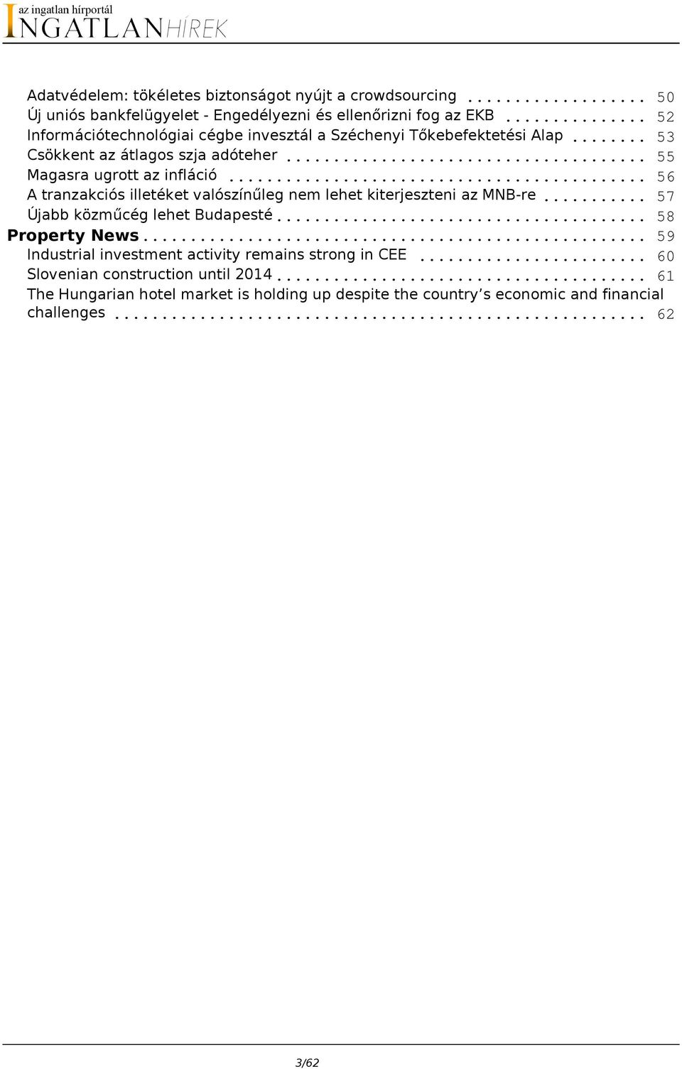 .. A tranzakciós illetéket valószínűleg nem lehet kiterjeszteni az MNB-re... Újabb közműcég lehet Budapesté... 50 52 53 55 56 57 58 Property News.