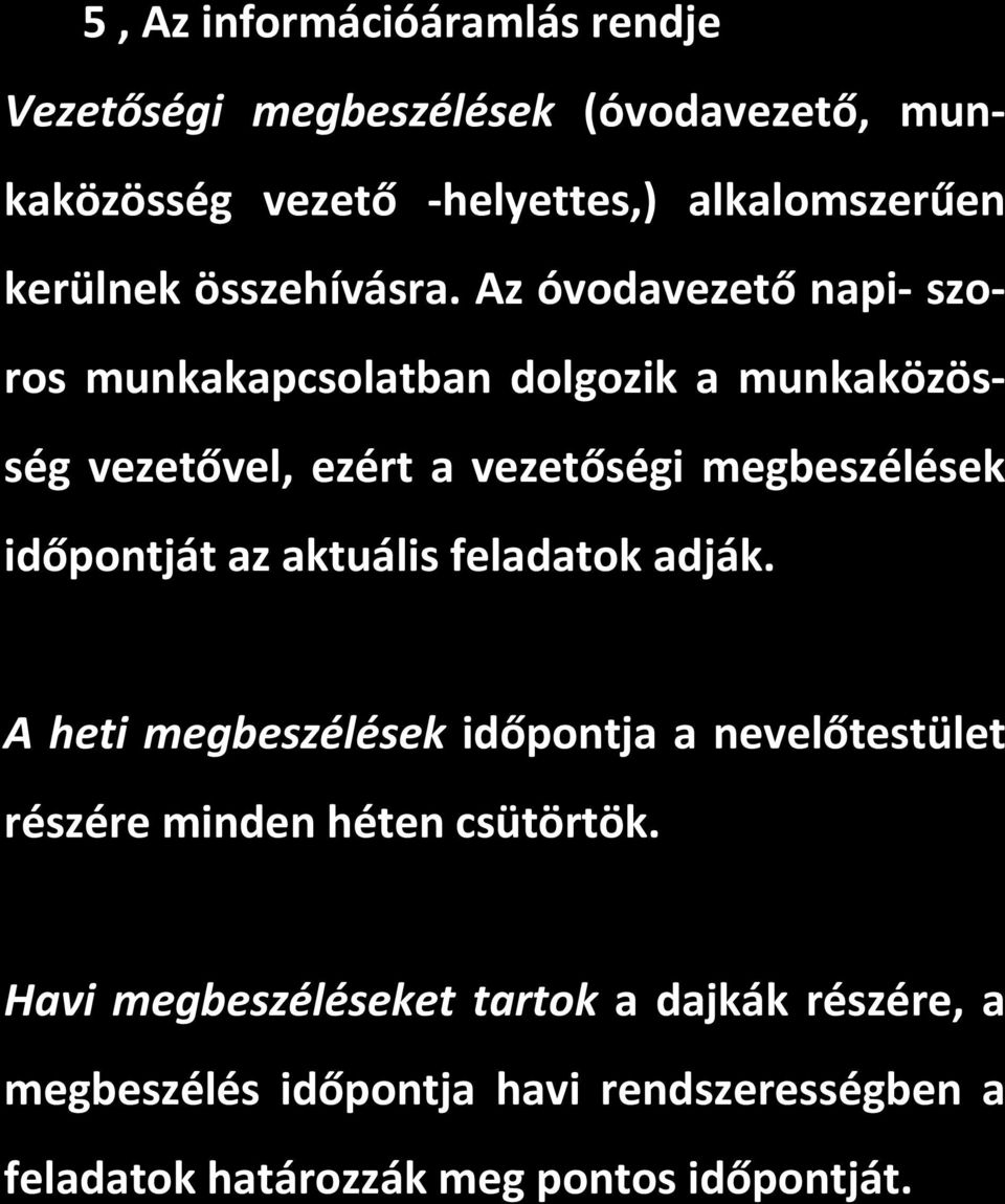 Az óvodavezető napi szoros munkakapcsolatban dolgozik a munkaközösség vezetővel, ezért a vezetőségi megbeszélések időpontját az