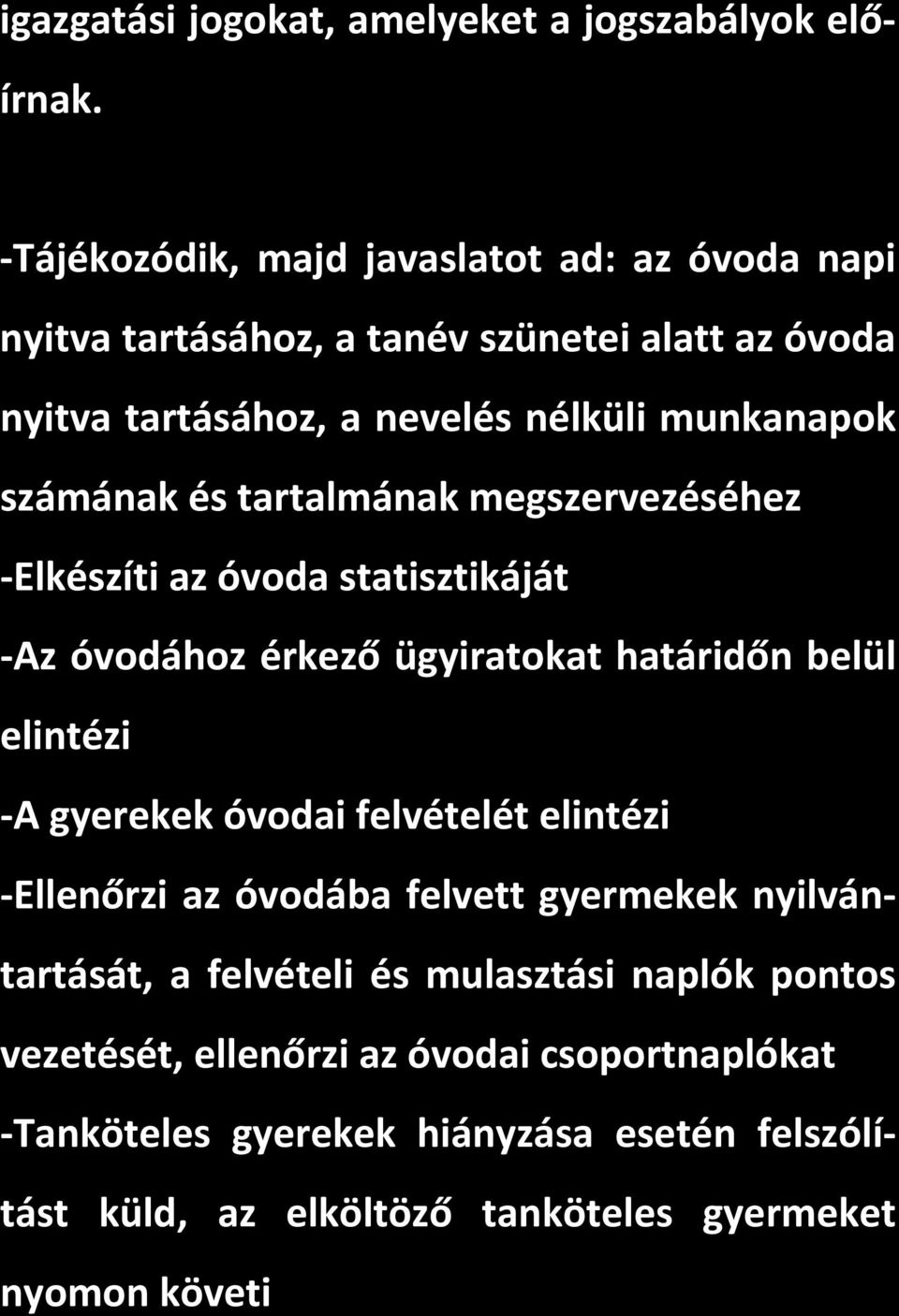 és tartalmának megszervezéséhez Elkészíti az óvoda statisztikáját Az óvodához érkező ügyiratokat határidőn belül elintézi A gyerekek óvodai felvételét