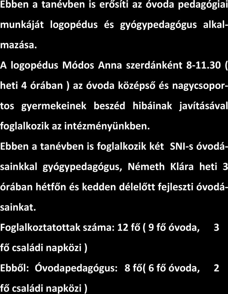 30 ( heti 4 órában ) az óvoda középső és nagycsoportos gyermekeinek beszéd hibáinak javításával foglalkozik az intézményünkben.