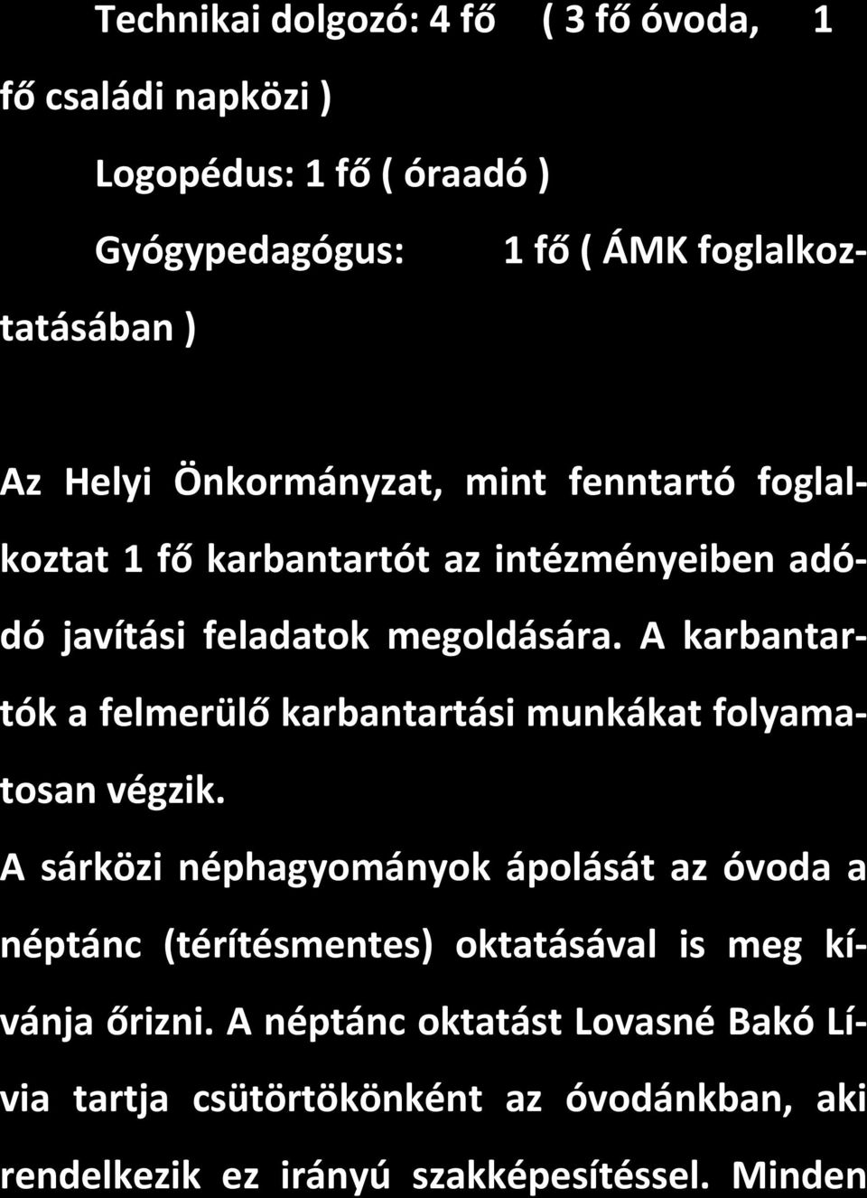 A karbantartók a felmerülő karbantartási munkákat folyamatosan végzik.