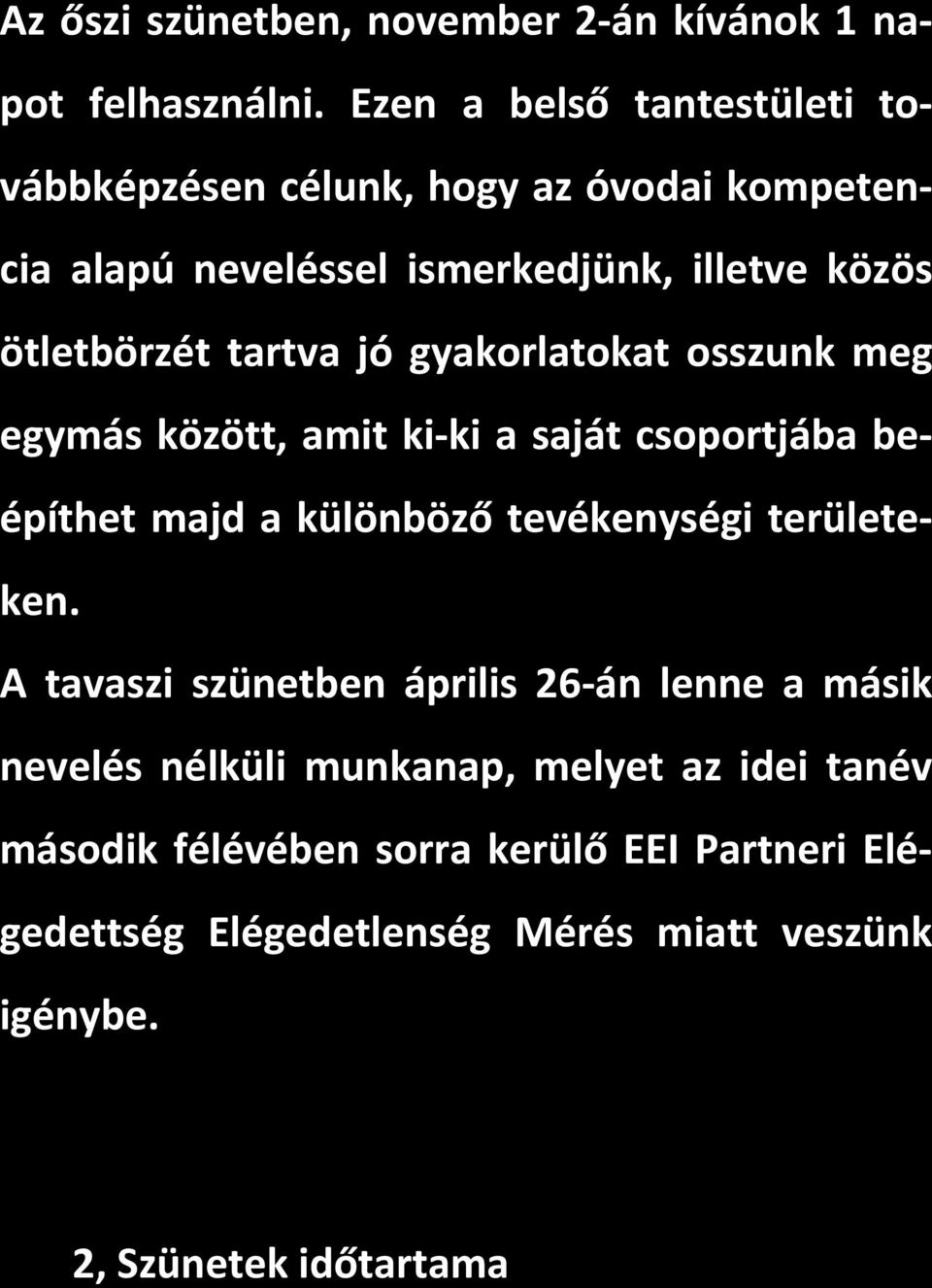 tartva jó gyakorlatokat osszunk meg egymás között, amit ki ki a saját csoportjába beépíthet majd a különböző tevékenységi területeken.