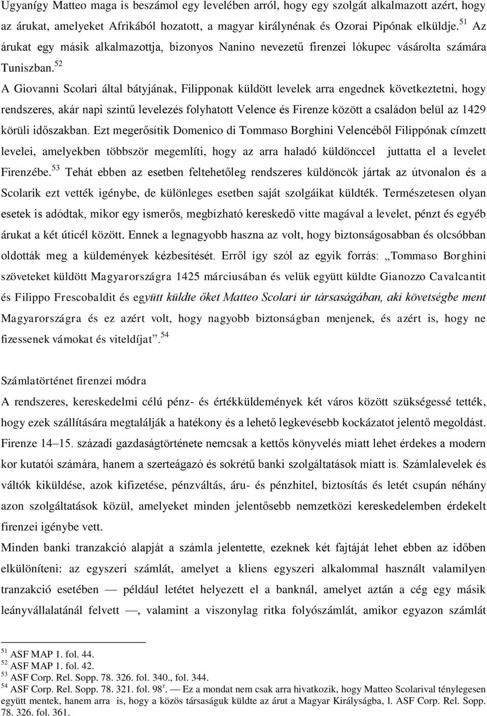 52 A Giovanni Scolari által bátyjának, Filipponak küldött levelek arra engednek következtetni, hogy rendszeres, akár napi szintű levelezés folyhatott Velence és Firenze között a családon belül az