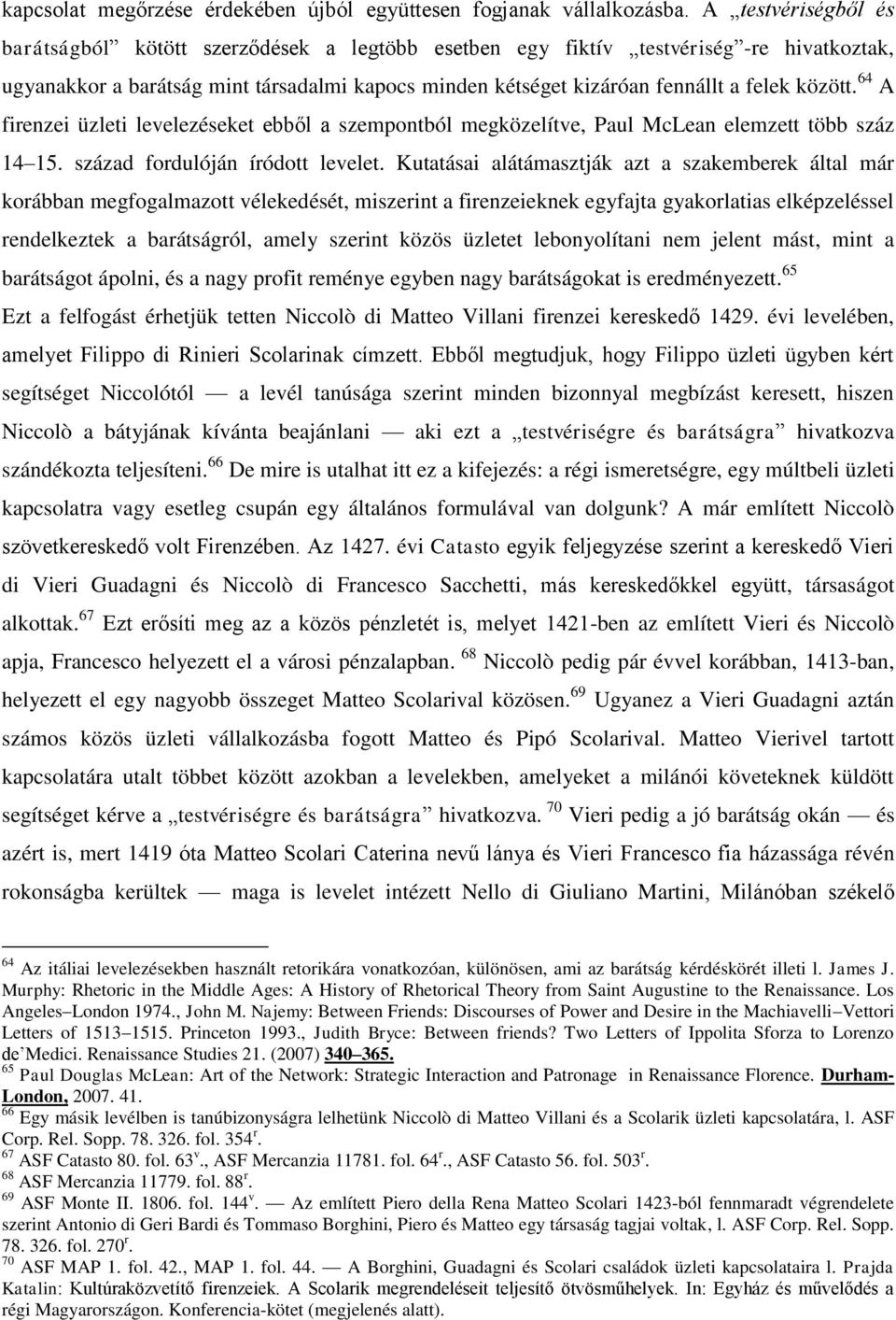 között. 64 A firenzei üzleti levelezéseket ebből a szempontból megközelítve, Paul McLean elemzett több száz 14 15. század fordulóján íródott levelet.