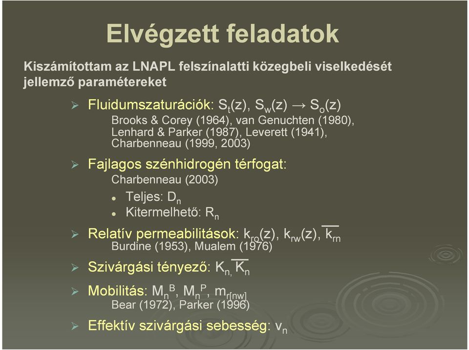 szénhidrogén térfogat: Charbenneau (2003) Teljes: D n Kitermelhetı: R n Relatív permeabilitások: k ro (z), k rw (z), k rn Burdine