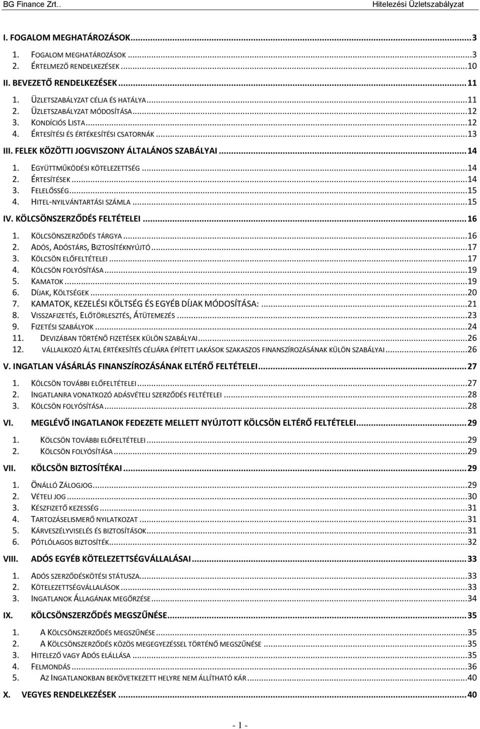 FELELŐSSÉG... 15 4. HITEL-NYILVÁNTARTÁSI SZÁMLA... 15 IV. KÖLCSÖNSZERZŐDÉS FELTÉTELEI... 16 1. KÖLCSÖNSZERZŐDÉS TÁRGYA... 16 2. ADÓS, ADÓSTÁRS, BIZTOSÍTÉKNYÚJTÓ... 17 3. KÖLCSÖN ELŐFELTÉTELEI... 17 4.