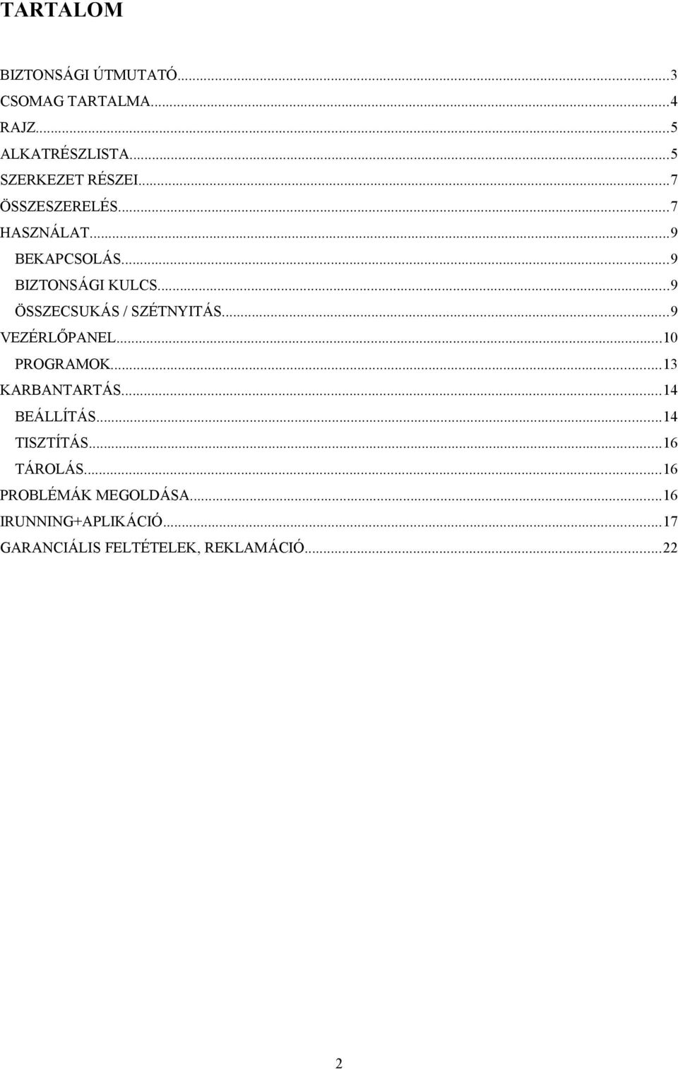 ..9 ÖSSZECSUKÁS / SZÉTNYITÁS...9 VEZÉRLŐPANEL...0 PROGRAMOK...3 KARBANTARTÁS...4 BEÁLLÍTÁS.