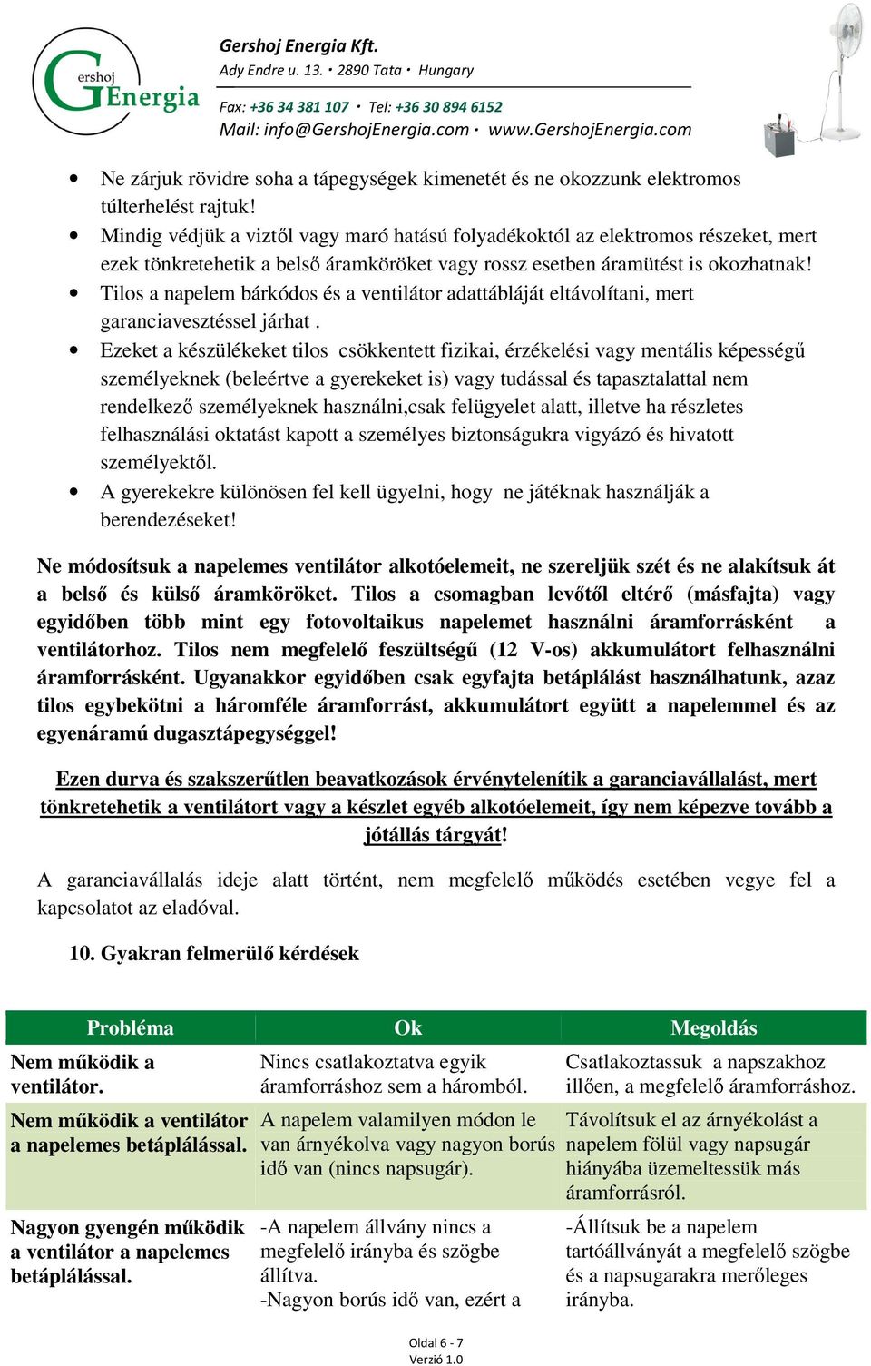 Tilos a napelem bárkódos és a ventilátor adattábláját eltávolítani, mert garanciavesztéssel járhat.