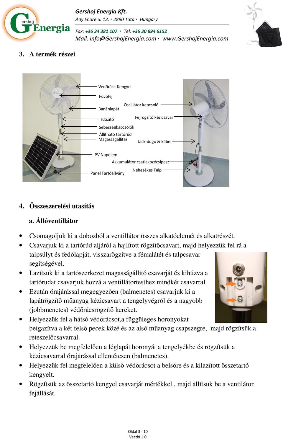 Nehezékes Talp Panel Tartóállvány 4. Összeszerelési utasítás a. Állóventillátor Csomagoljuk ki a dobozból a ventillátor összes alkatóelemét és alkatrészét.