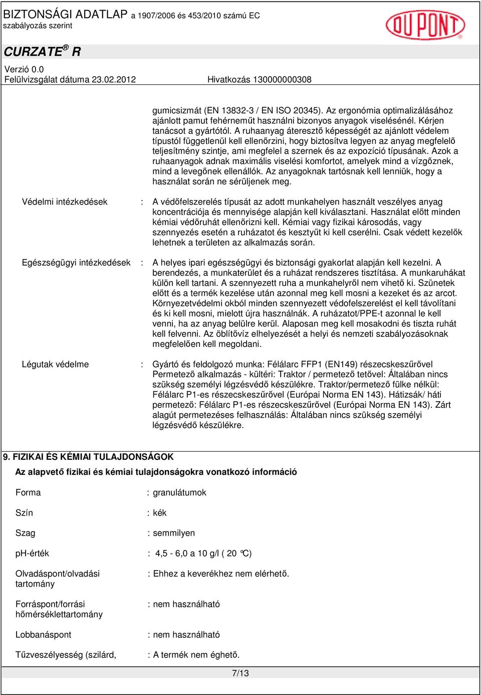 típusának. Azok a ruhaanyagok adnak maximális viselési komfortot, amelyek mind a vízgıznek, mind a levegınek ellenállók. Az anyagoknak tartósnak kell lenniük, hogy a használat során ne sérüljenek meg.