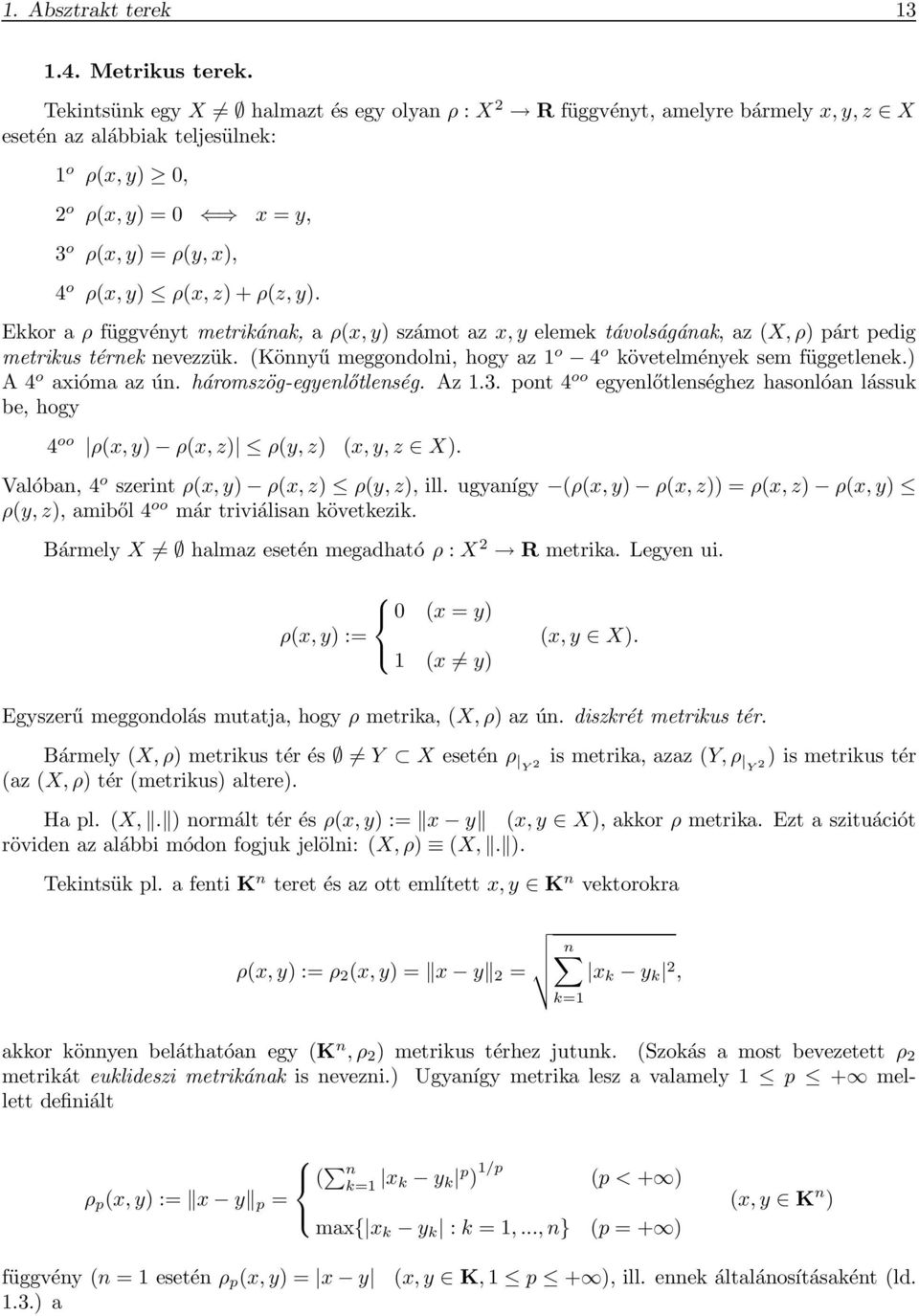 ρ(z, y). Ekkor a ρ függvényt metrikának, a ρ(x, y) számot az x, y elemek távolságának, az (X, ρ) párt pedig metrikus térnek nevezzük.