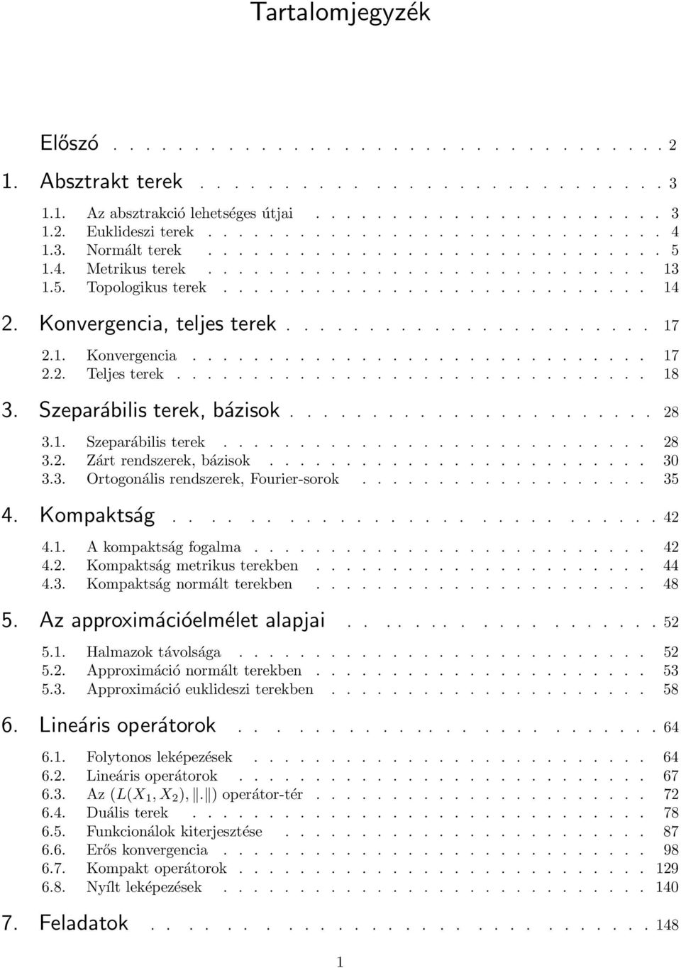 1. Konvergencia.............................. 17 2.2. Teljes terek............................... 18 3. Szeparábilis terek, bázisok....................... 28 3.1. Szeparábilis terek............................ 28 3.2. Zárt rendszerek, bázisok.