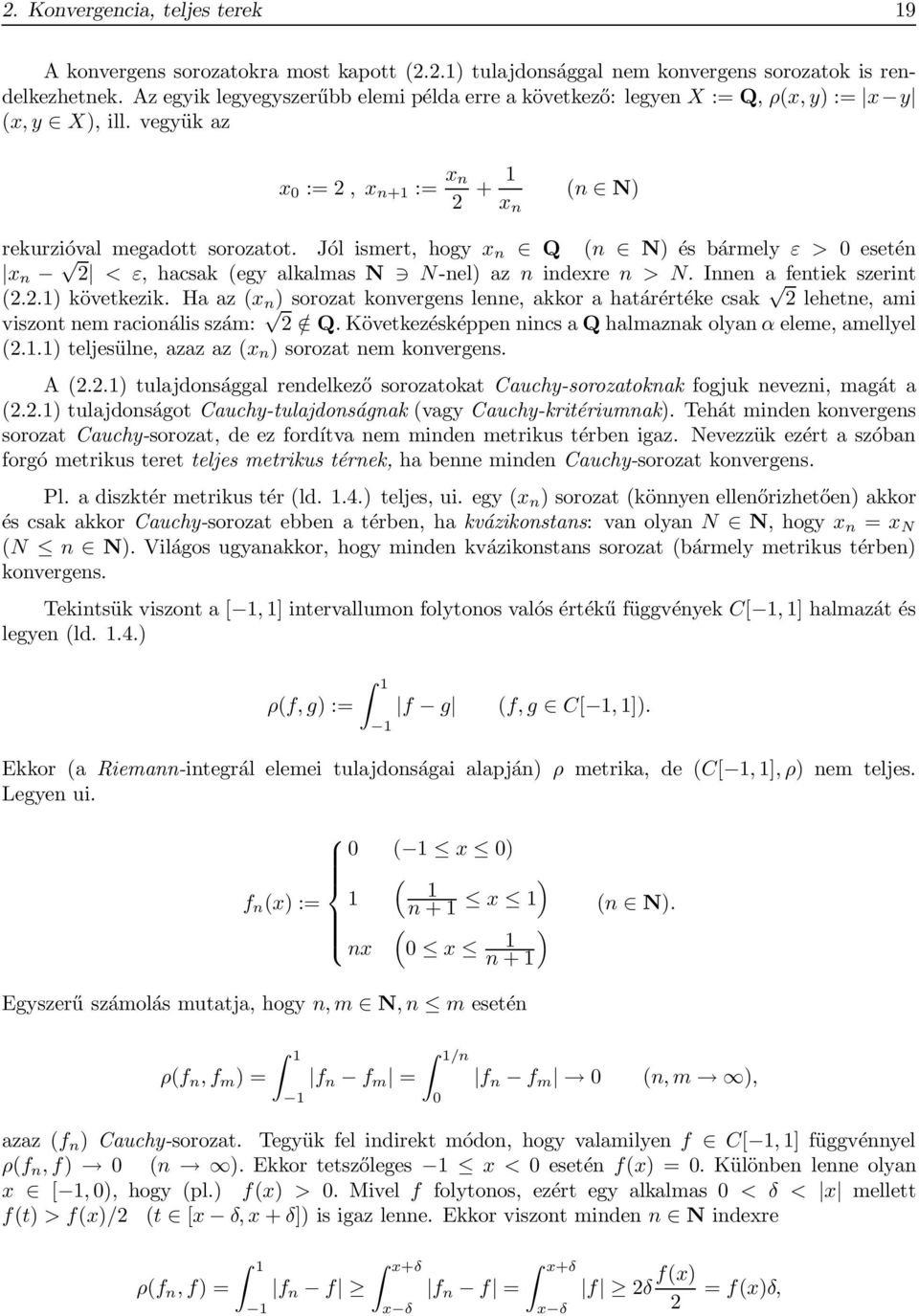 Jól ismert, hogy x n Q (n N) és bármely ε > 0 esetén x n 2 < ε, hacsak (egy alkalmas N N-nel) az n indexre n > N. Innen a fentiek szerint (2.2.1) következik.