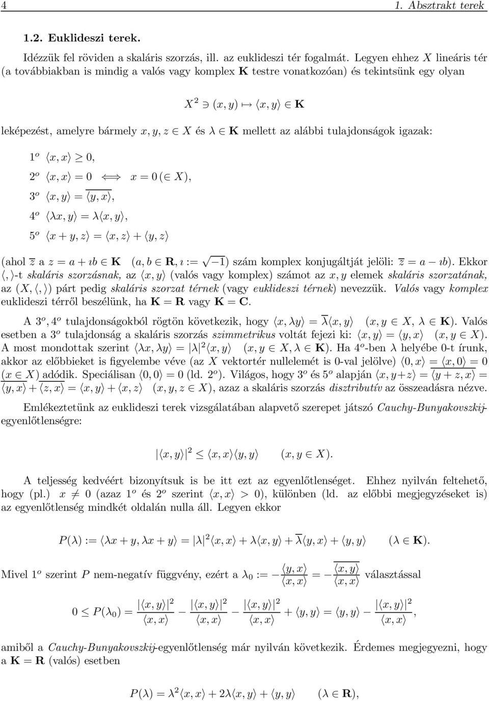 alábbi tulajdonságok igazak: 1 o x, x 0, 2 o x, x = 0 x = 0( X), 3 o x, y = y, x, 4 o λx, y = λ x, y, 5 o x + y, z = x, z + y, z (ahol z a z = a + ıb K (a, b R, ı := 1) szám komplex konjugáltját