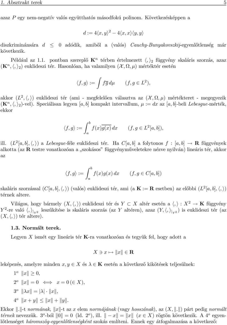 1. pontban szereplő K n térben értelmezett, 2 függvény skaláris szorzás, azaz (K n,, 2 ) euklideszi tér.