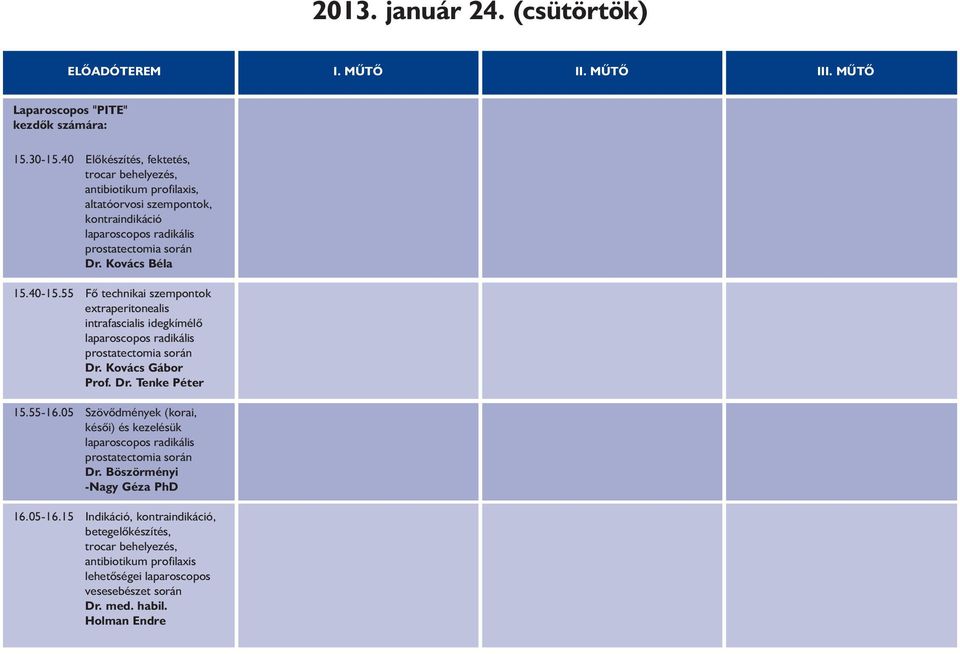 55 Fõ technikai szempontok extraperitonealis intrafascialis idegkímélõ Dr. Kovács Gábor 15.55-16.